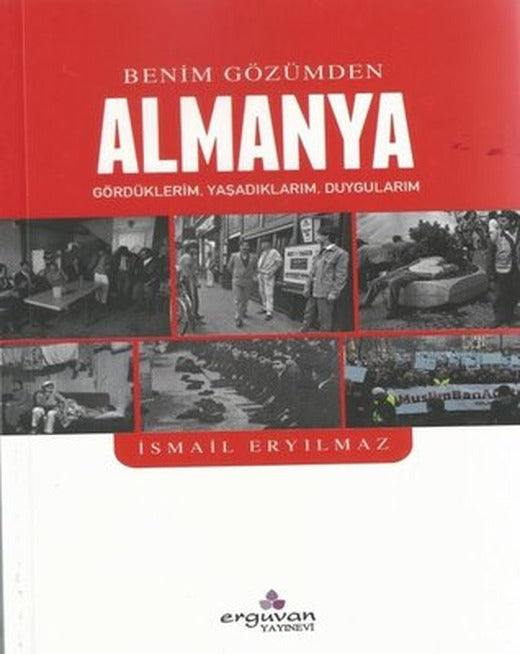 Benim Gözümden Almanya: Gördüklerim - Yaşadıklarım - Duygularım | Erguvan Yayınları
