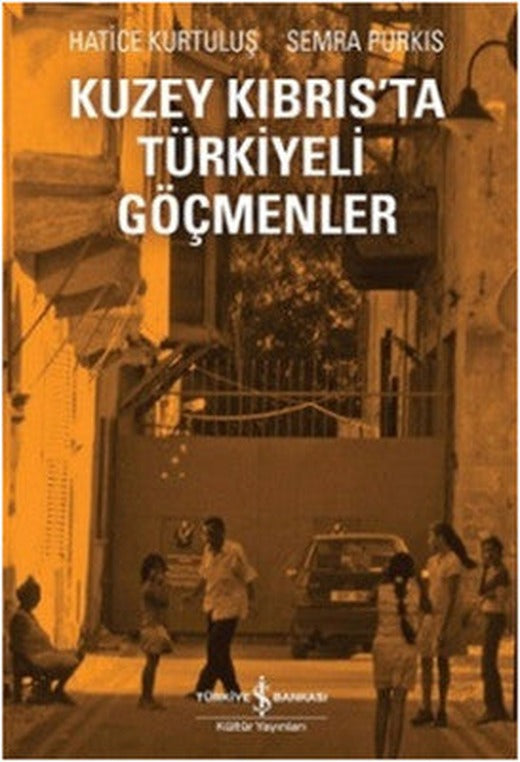 Kuzey Kıbrıs'ta Türkiyeli Göçmenler | İş Bankası Kültür Yayınları