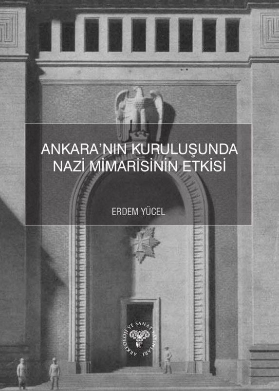 Ankara’nın Kuruluşunda Nazi Mimarisinin Etkisi | Arkeoloji ve Sanat Yayınları (Ciltsiz)