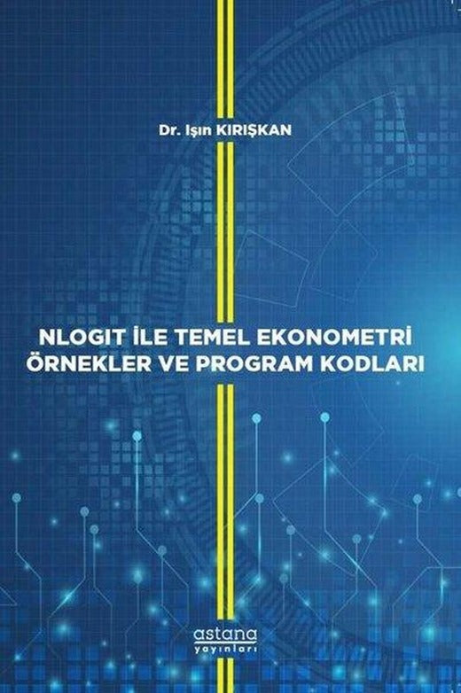 Nlogit ile Temel Ekonometri Örnekler ve Program Kodları | Astana Yayınları (İnce Kapak)