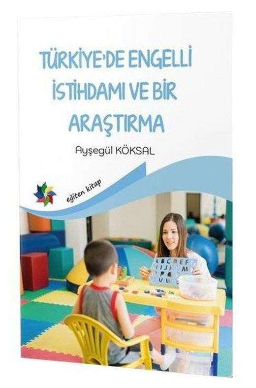 Türkiye'de Engelli İstihdamı ve Bir Araştırma | Eğiten Kitap (İnce Kapak)