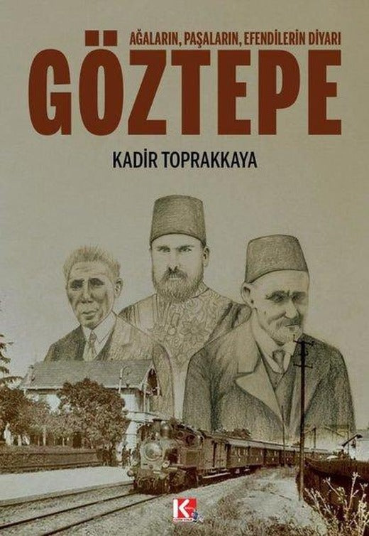 Göztepe: Ağaların Paşaların Efendilerin Diyarı | K-İletişim Yayınları (İnce Kapak)