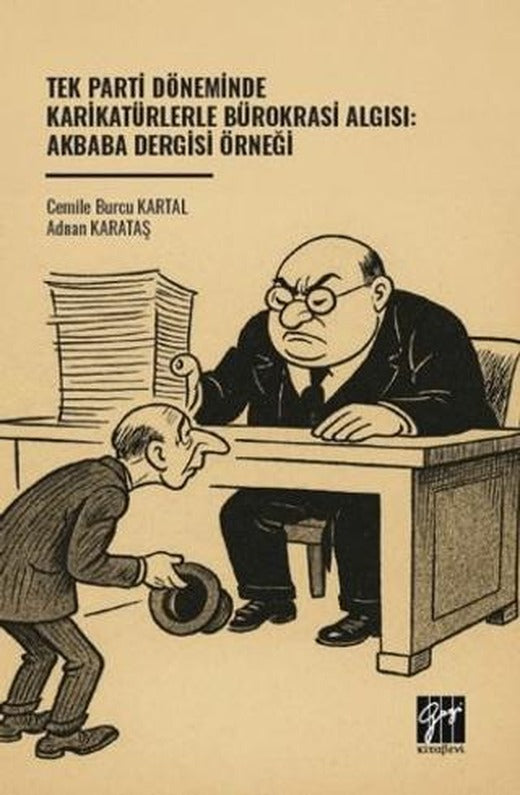 Tek Parti Döneminde Karikatürlerle Bürokrasi Algısı: Akbaba Dergisi Örneği | Gazi Kitabevi (Ciltsiz)