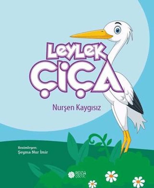 Leylek Çiça | Roza Çocuk Yayınları (Ciltsiz)