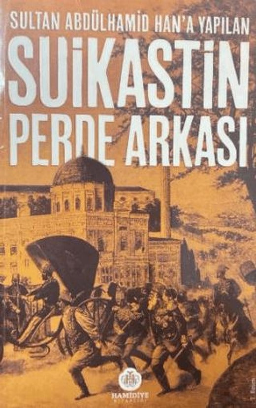 Sultan Abdülhamid Han'a Yapılan Suikastin Perde Arkası | Hamidiye Kitaplığı (Ciltsiz)