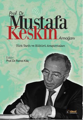 Prof. Dr. Mustafa Keskin Armağanı: Türk Tarih ve Kültürü Araştırmaları | İdeal Kültür Yayıncılık (Ciltli)  - Resim 1