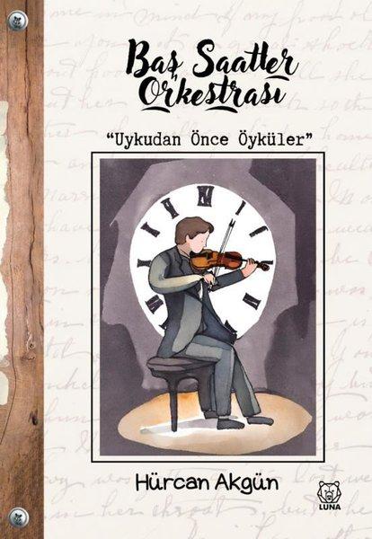 Baş Saatler Orkestrası - Uykudan Önce Öyküler | Luna Yayınları (İnce Kapak)  - Resim 1