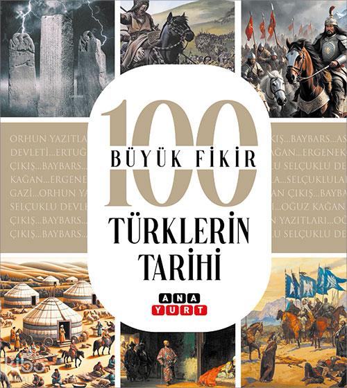 Türklerin Tarihi (100 Büyük Fikir) - Tuğrul Dursun - Anayurt Yayınları