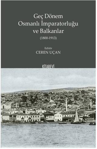 Geç Dönem Osmanlı İmparatorluğu ve Balkanlar (1800-1913) | Kitabevi Yayınları (Ciltsiz)  - Resim 1