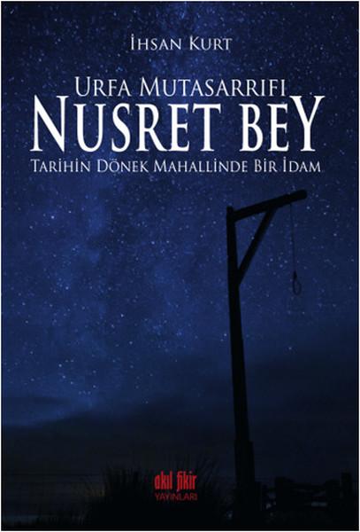 Urfa Mutasarrıfı Nusret Bey | Akıl Fikir Yayınları (İnce Kapak)  - Resim 1