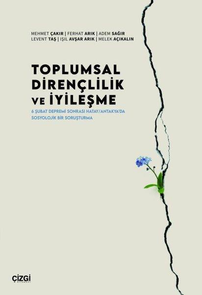 Toplumsal Dirençlilik ve İyileşme: 6 Şubat Depremi Sonrası Hatay - Antakya'da Sosyolojik Bir Soruşturma | Çizgi Kitabevi (İnce Kapak)  - Resim 1