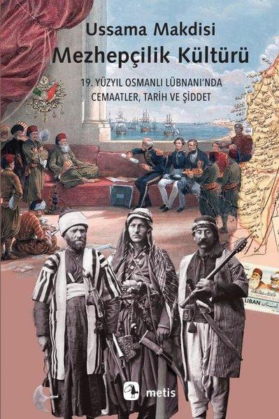 Mezhepçilik Kültürü: 19. Yüzyıl Osmanlı Lübnanı'nda Cemaatler Tarih ve Şiddet | Metis Yayınları (İnce Kapak)  - Resim 1