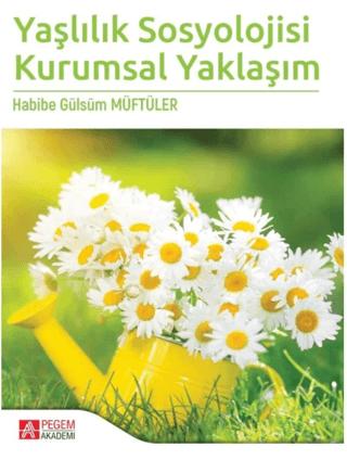Yaşlılık Sosyolojisi Kurumsal Yaklaşım | Pegem Akademi Yayıncılık (Ciltsiz)  - Resim 1