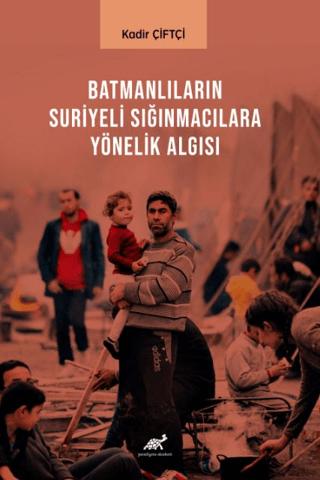 Batmanlıların Sığınmacılara Yönelik Algısı | Paradigma Akademi Yayınları (Ciltsiz)  - Resim 1