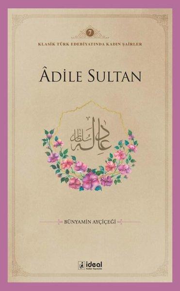 Adile Sultan - Klasik Türk Edebiyatında Kadın Şairler 7 | İdeal Kültür Yayıncılık (İnce Kapak)  - Resim 1