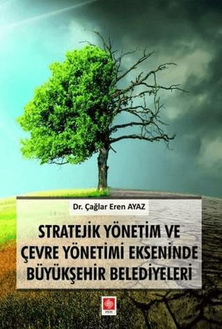 Stratejik Yönetim ve Çevre Yönetimi Ekseninde Büyükşehir Belediyeleri | Ekin Basım Yayın (Ciltsiz)  - Resim 1