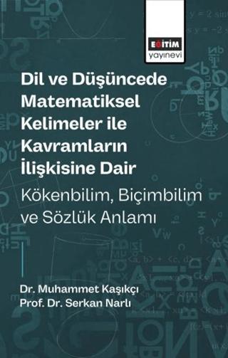 Dil ve Düşüncede Matematiksel Kelimeler ile Kavramların İlişkisine Dair Kökenbilim, Biçimbilim ve Sözlük Anlamı | Eğitim Yayınevi - Bilimsel Eserler (Ciltsiz)  - Resim 1