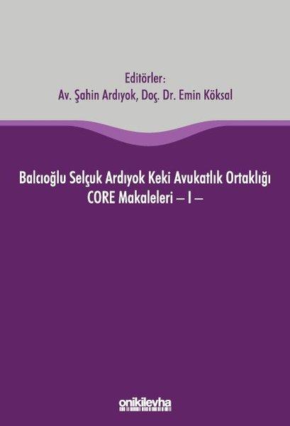 Balcıoğlu Selçuk Ardıyok Keki Avukatlık Ortaklığı CORE Makaleleri - 1 | On İki Levha Yayıncılık (Ciltli)  - Resim 1