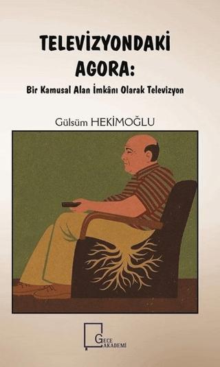 Televizyondaki Agora: Bir Kamusal Alan İmkanı Olarak Televizyon | Gece Akademi (Ciltsiz)  - Resim 1