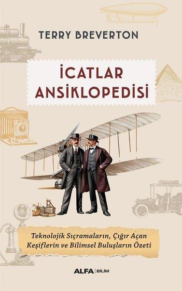 İcatlar Ansiklopedisi - Teknolojik Sıçramaların Çığır Açan Keşiflerin ve Bilimsel Buluşların Özeti | Alfa Yayıncılık (İnce Kapak)  - Resim 1