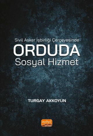 Sivil Asker İşbirliği Çerçevesinde Orduda Sosyal Hizmet | Nobel Bilimsel Eserler (Ciltsiz)  - Resim 1