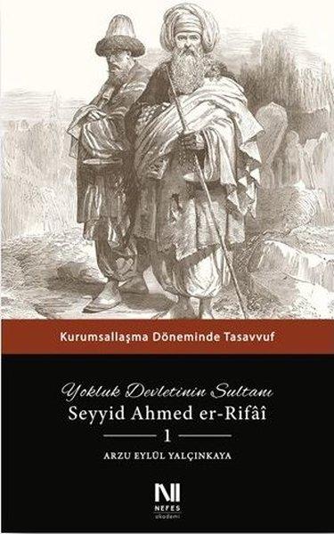 Yokluk Devletinin Sultanı Seyyid Ahmed er-Rifai 1 - Kurumsallaşma Döneminde Tasavvuf | Nefes Yayıncılık (İnce Kapak)  - Resim 1