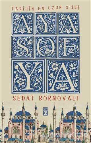 Tarihin En Uzun Şiiri: Ayasofya - Sedat Bornovalı - Timaş Yayınları - Resim 1