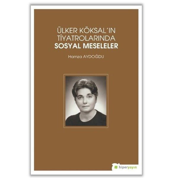 Ülker Köksal'ın Tiyatrolarında Sosyal Meseleler | Hiperlink (İnce Kapak)