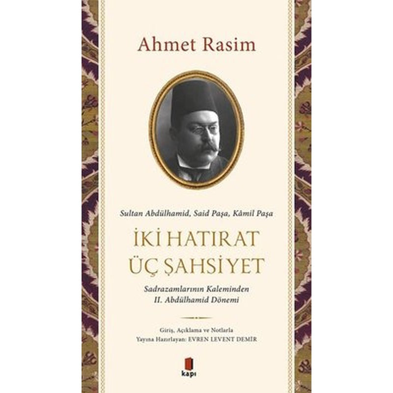 İki Hatırat Üç Şahsiyet - Sadrazamların Kaleminden 2. Abdülhamid Dönemi | Kapı Yayınları