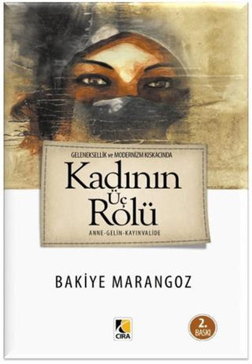 Geleneksellik ve Modernizm Kıskacında Kadın’ın Üç Rolü | Çıra Yayınları (Ciltsiz)
