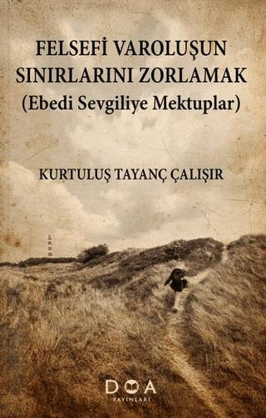 Felsefi Varoluşun Sınırlarını Zorlamak (Ebedi Sevgiliye Mektuplar) | DOA Yayınları (Ciltsiz)