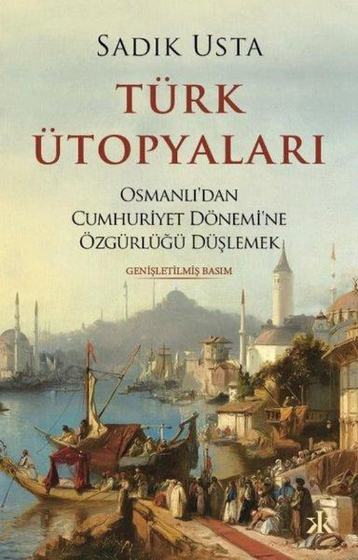 Türk Ütopyaları - Osmanlı'dan Cumhuriyet Dönemi'ne Özgürlüğü Düşlemek | Kafka Kitap (İnce Kapak)
