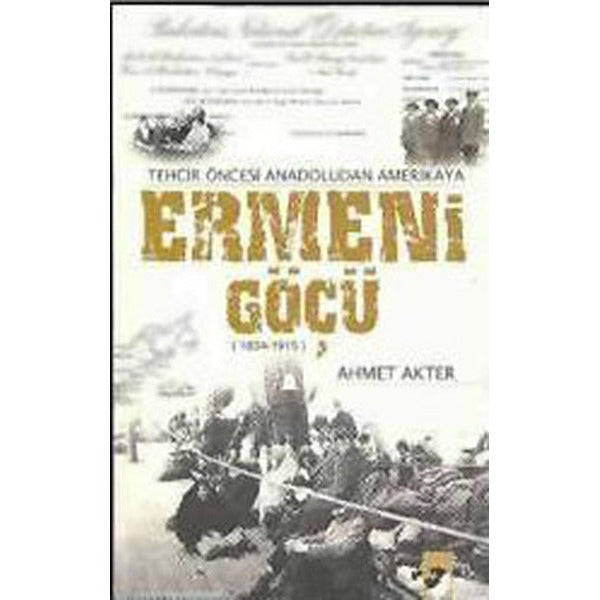 Ermeni Göçü - Tehcir Öncesi Anadoludan Amerika'ya (1834-1915) | IQ Kültür Sanat Yayıncılık (İnce Kapak)