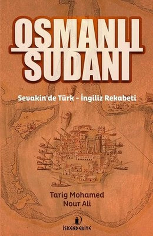 Osmanlı Sudanı-Sevakin'de Türk - İngiliz Rekabeti | İskenderiye Yayınları