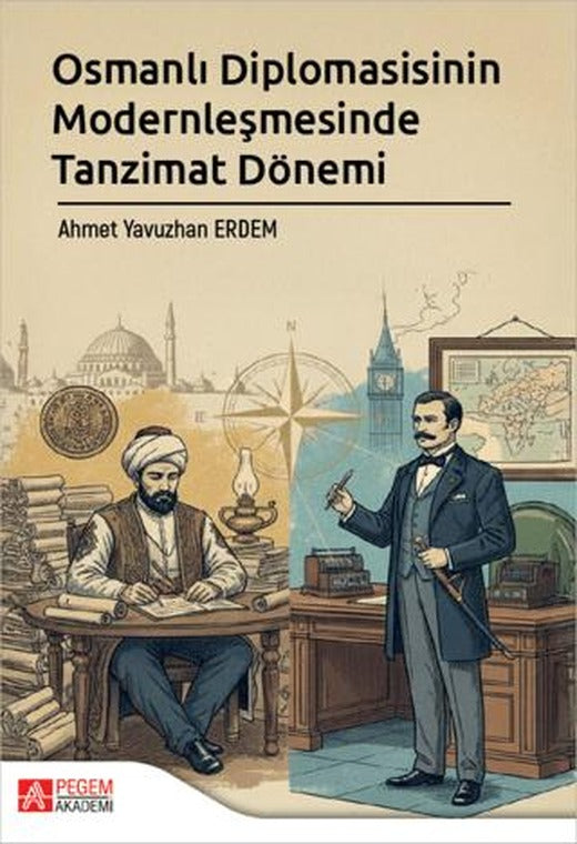 Osmanlı Diplomasisinin Modernleşmesinde Tanzimat Dönemi | Pegem Akademi Yayıncılık (Ciltsiz)
