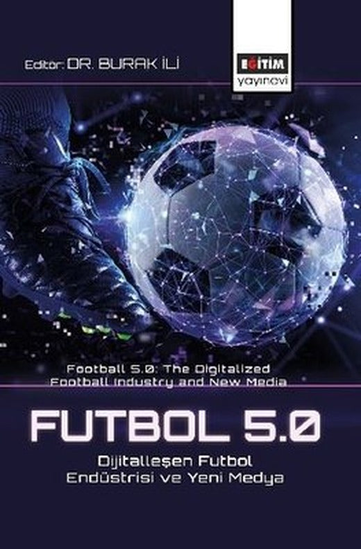 Futbol 5.0 Dijitalleşen Futbol Endüstrisi ve Yeni Medya - Football 5.0 The Digitalized Football Indu | Eğitim Yayınevi (İnce Kapak)
