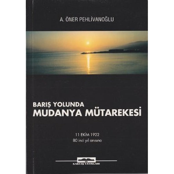Barış Yolunda Mudanya Mütarekesi | Kastaş Yayınları