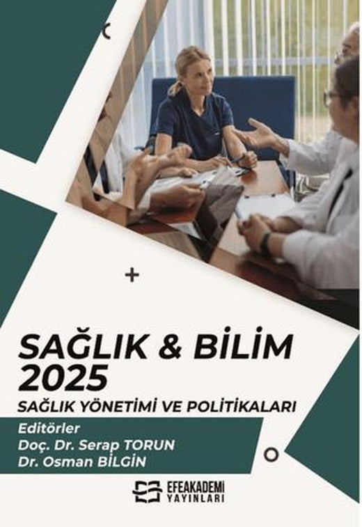 Sağlık & Bilim: 2025: Sağlık Yönetimi ve Politikaları | Efe Akademi Yayınları (Ciltsiz)