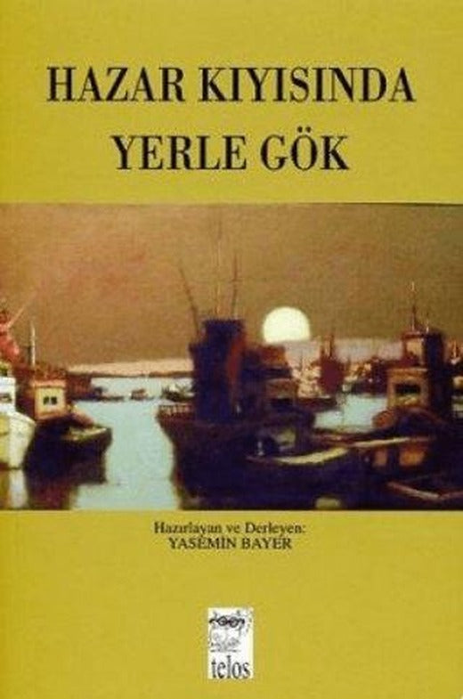 Hazar Kıyısında Yerle Gök | Telos Yayıncılık (Ciltsiz)