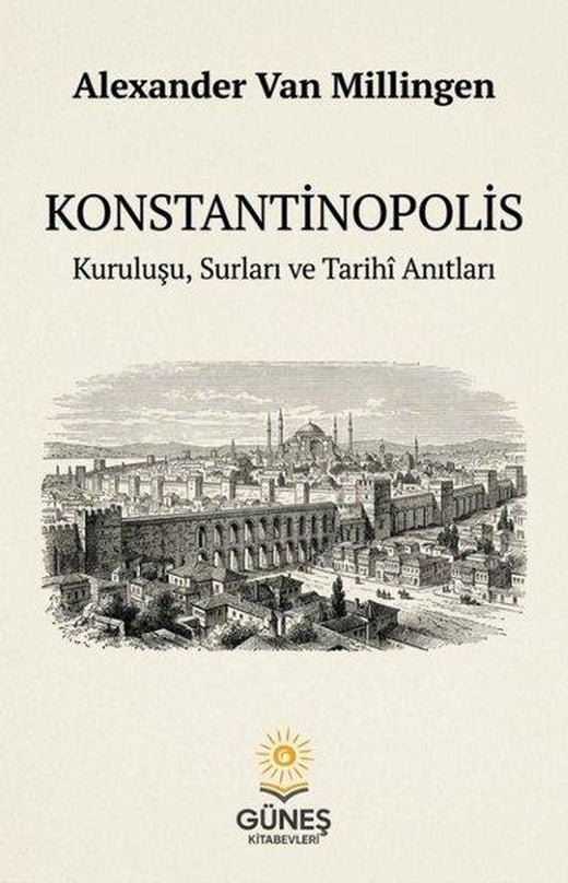 Konstantinopolis - Kuruluşu  Surları ve Tarihi Anıtları | Güneş Kitabevleri (İnce Kapak)