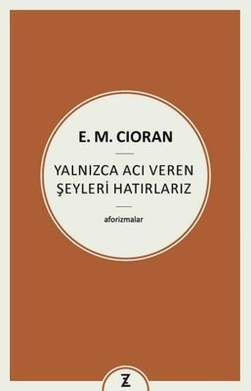 Yalnızca Acı Veren Şeyleri Hatırlarız - Aforizmalar | Zeplin Kitap