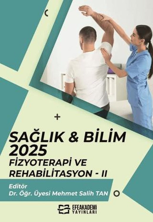Sağlık & Bilim: 2025: Fizyoterapi ve Rehabilitasyon - 2 | Efe Akademi Yayınları (Ciltsiz)
