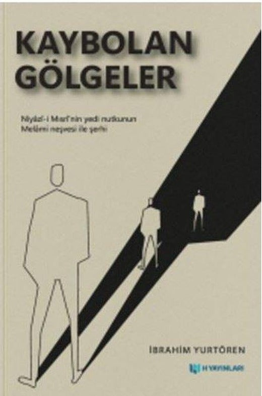 Kaybolan Gölgeler: Niyazi-i Mısri'nin Yedi Nutkunun Melami Neşvesi İle Şerhi | H Yayınları (İnce Kapak)