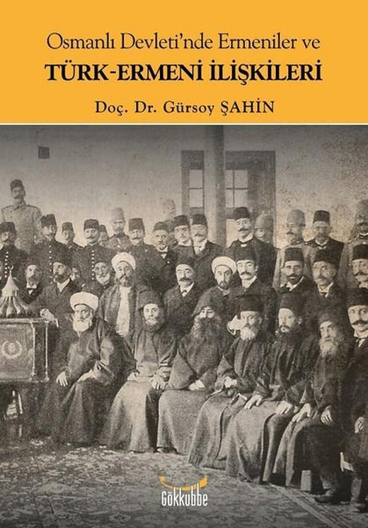Osmanlı Devleti'nde Ermeniler ve Türk-Ermeni İlişkileri | Gökkubbe (İnce Kapak)
