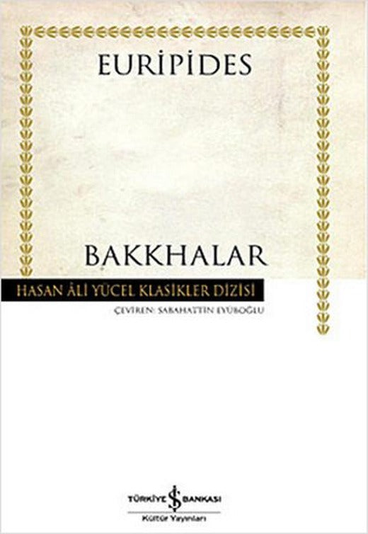 Bakkhalar - Hasan Ali Yücel Klasikleri | İş Bankası Kültür Yayınları - Hasan Ali Yücel Klasikler Dizisi (İnce Kapak)