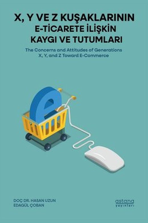 X Y ve Z Kuşaklarının E-Ticarete İlişkin Kaygı ve Tutumları | Astana Yayınları (İnce Kapak)
