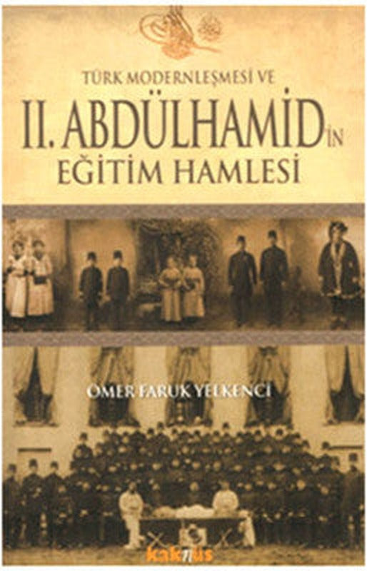 Türk Modernleşmesi ve 2. Abdülhamid'in Eğitim Hamlesi | Kaknüs Yayınları