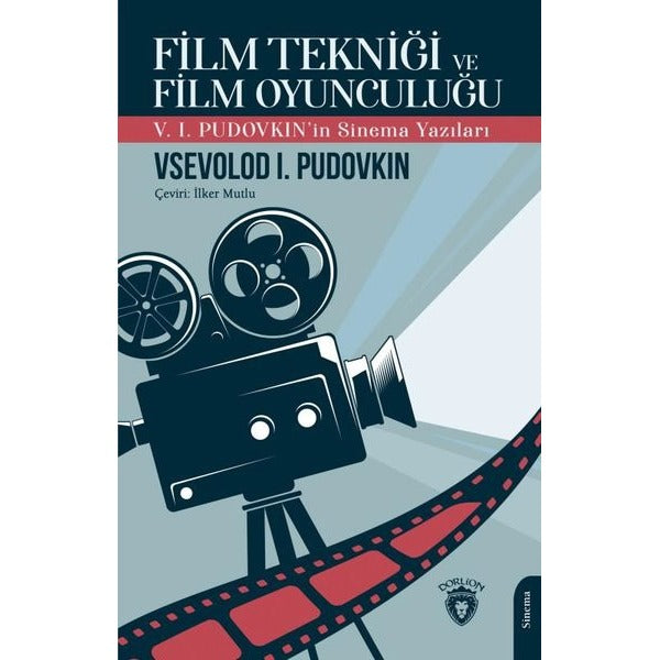 Film Tekniği ve Film Oyunculuğu - V. I. Pudovkin'in Sinema Yazıları | Dorlion Yayınevi
