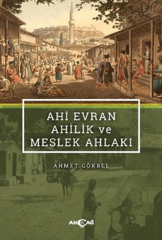 Ahi Evran Ahilik ve Meslek Ahlakı | Akçağ Yayınları (Ciltsiz)