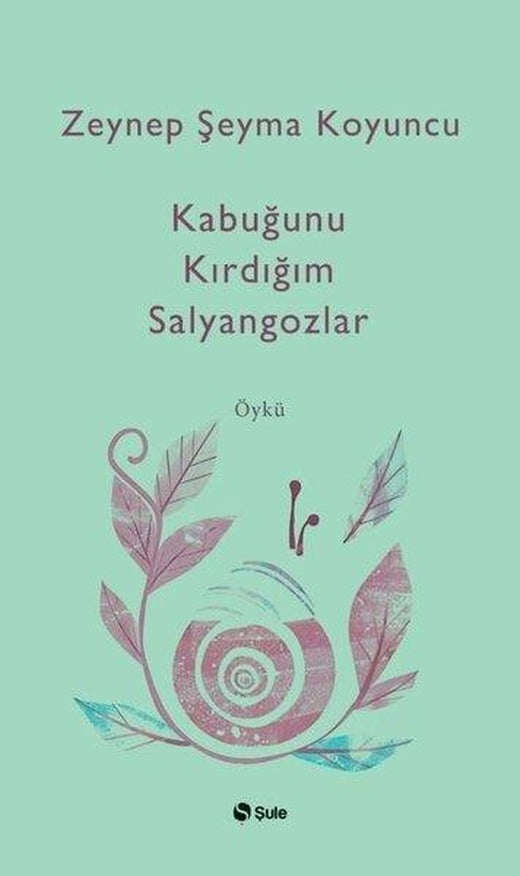 Kabuğunu Kırdığım Salyangozlar | Şule Yayınları (İnce Kapak)
